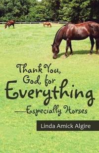 Bokomslag for "Thank You, God, for Everything-Especially Horses"