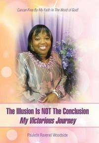Bokomslag för "The Illusion Is Not the Conclusion - My Victorious Journey"
