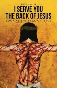 I Serve You The Back of Jesus