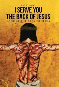 Bokomslag för "I Serve You The Back of Jesus"