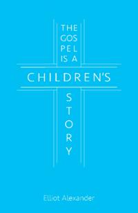 Gospel Is a Children's Story