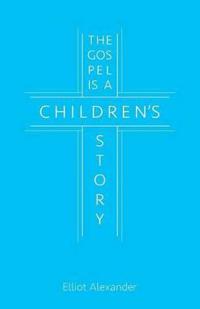 Bokomslag för "The Gospel Is a Children's Story"