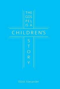 The Gospel Is a Children's Story