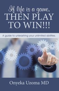 If Life Is a Game, Then Play to Win!!!