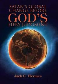 Bokomslag for "Satan's Global Change Before God's Fiery Judgment"