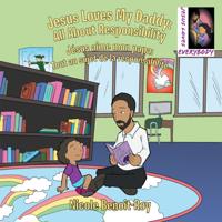 Jesus Loves My Daddy: All About Responsibility