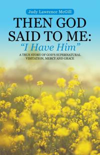 Then God Said to Me:  &quote;I Have Him&quote;