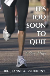 It'S Too Soon to Quit
