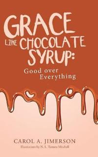 Grace Like Chocolate Syrup