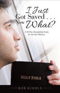 I Just Got Saved . . . Now What?