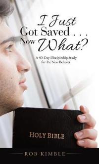 Bokomslag for "I Just Got Saved . . . Now What?"