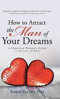 Bokomslag for "How to Attract the Man of Your Dreams"