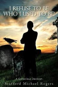 Bokomslag för "I Refuse to Be Who I Used to Be!"