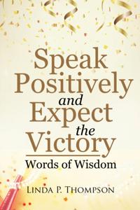 Speak Positively and Expect the Victory