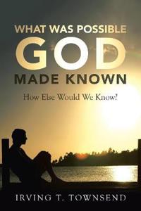 Bokomslag för "What Was Possible God Made Known"