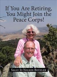 If You Are Retiring, You Might Join the Peace Corps!