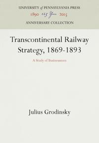 Transcontinental Railway Strategy, 1869-1893