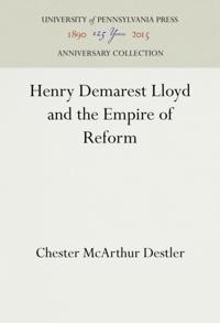 Henry Demarest Lloyd and the Empire of Reform