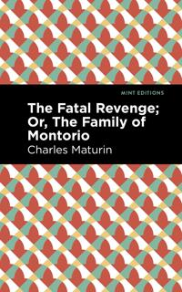The Fatal Revenge; Or, The Family of Montorio
