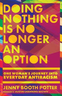 Doing Nothing Is No Longer an Option – One Woman`s Journey into Everyday Antiracism