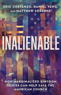 Inalienable – How Marginalized Kingdom Voices Can Help Save the American Church