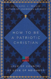 How to Be a Patriotic Christian – Love of Country as Love of Neighbor