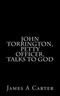 John Torrington, Petty Officer, Talks to God