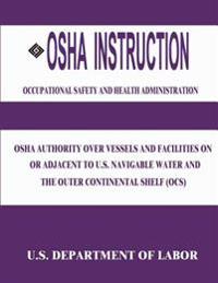 OSHA Instruction: OSHA Authority Over Vessels and Facilities on or Adjacent to U.S. Navigable Waters and the Outer Continental Shelf (OC