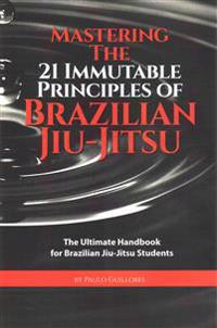 Mastering the 21 Immutable Principles of Brazilian Jiu-Jitsu