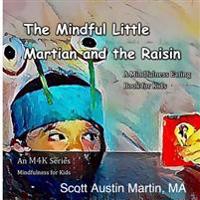 The Mindful Little Martian and the Raisin: A Mindfulness Eating Book for Kids