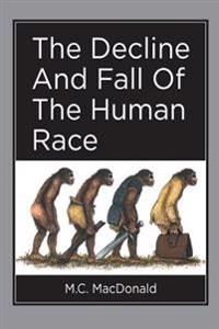 The Decline And Fall Of The Human Race