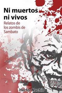 Ni muertos ni vivos: Relatos de los zombis de Sambato