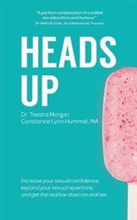 Heads Up: Increase your sexual confidence, expand your sexual repertoire, and get the real low down on oral sex