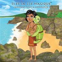 Ti et la Cle Magique: Comment tout a commence