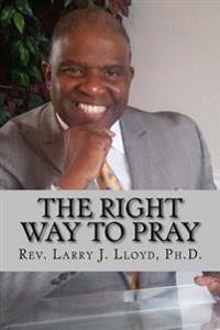 The Right Way To Pray: A Handy Guide to a Successful Prayer Life