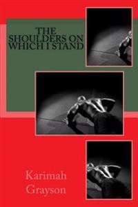 The Shoulders On Which I Stand