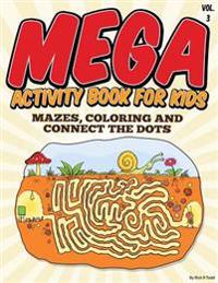 Mega Activity Book for Kids (Mazes, Coloring and Connect the Dots: All Ages Coloring Books