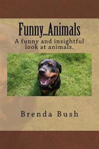 Funny...Animals: A humorous and insightful look at animals