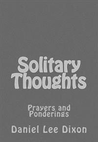 Solitary Thoughts: Prayers and Ponderings
