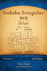 Sudoku Irregular 9x9 Deluxe - Fácil ao Extremo - Volume 7 - 468 Jogos