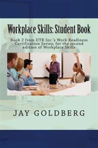 Workplace Skills: Student Book: Book 2 from DTR Inc.'s Work Readiness Certification Series; for the second edition of Workplace Skills