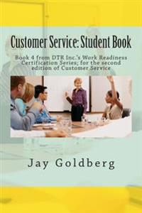 Customer Service: Student Book: Book 4 from DTR Inc.'s Work Readiness Certification Series; for the second edition of Customer Service