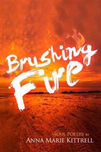 Brushing Fire: Soul Poetry