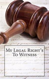 My Legal Right's To Witness: 1st Ammendment Right's