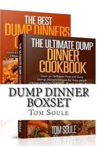 Dump Dinner Boxset: The Ultimate Dump Dinner Cookbook + the Best Dump Dinners Cookbook: Quick & Easy Dump Dinner Recipes for Busy People (Dump Dinners