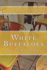 White Buffaloes: And Other Poems
