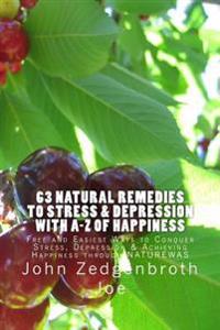 Kirjan kansi "63 Natural Remedies to Stress & Depression with A-Z of Happiness: Free and Easiest Ways to Conquer Stress, Depression & Achieving Happiness Through Na"