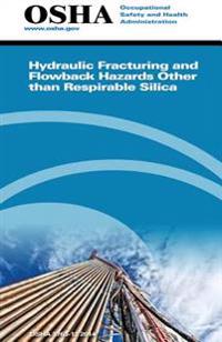 Hydraulic Fracturing and Flowback Hazards Other Than Respirable Silica: (3763-12 2014)