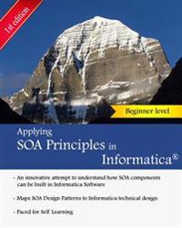 Applying SOA Principles in Informatica: Applying Service Oriented Architecture (SOA) principles in Informatica PowerCenter