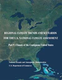 Regional Climate Trends and Scenarios for the U.S. National Climate Assessment: Part 9. Climate of the Contiguous United States